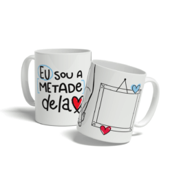 Caneca Eu Sou a Metade Dela