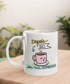 Caneca Depois do Café eu Me Expresso