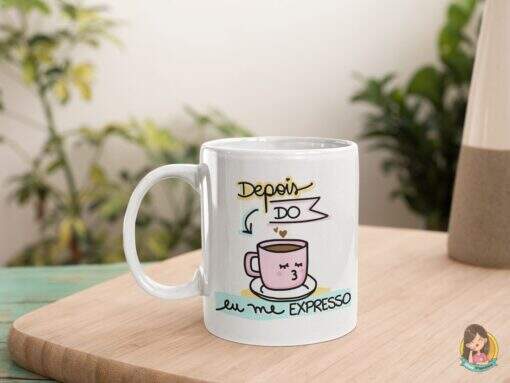 Caneca Depois do Café eu Me Expresso